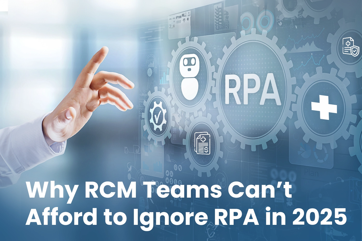 Why RCM Teams Can’t Afford to Ignore RPA in 2025