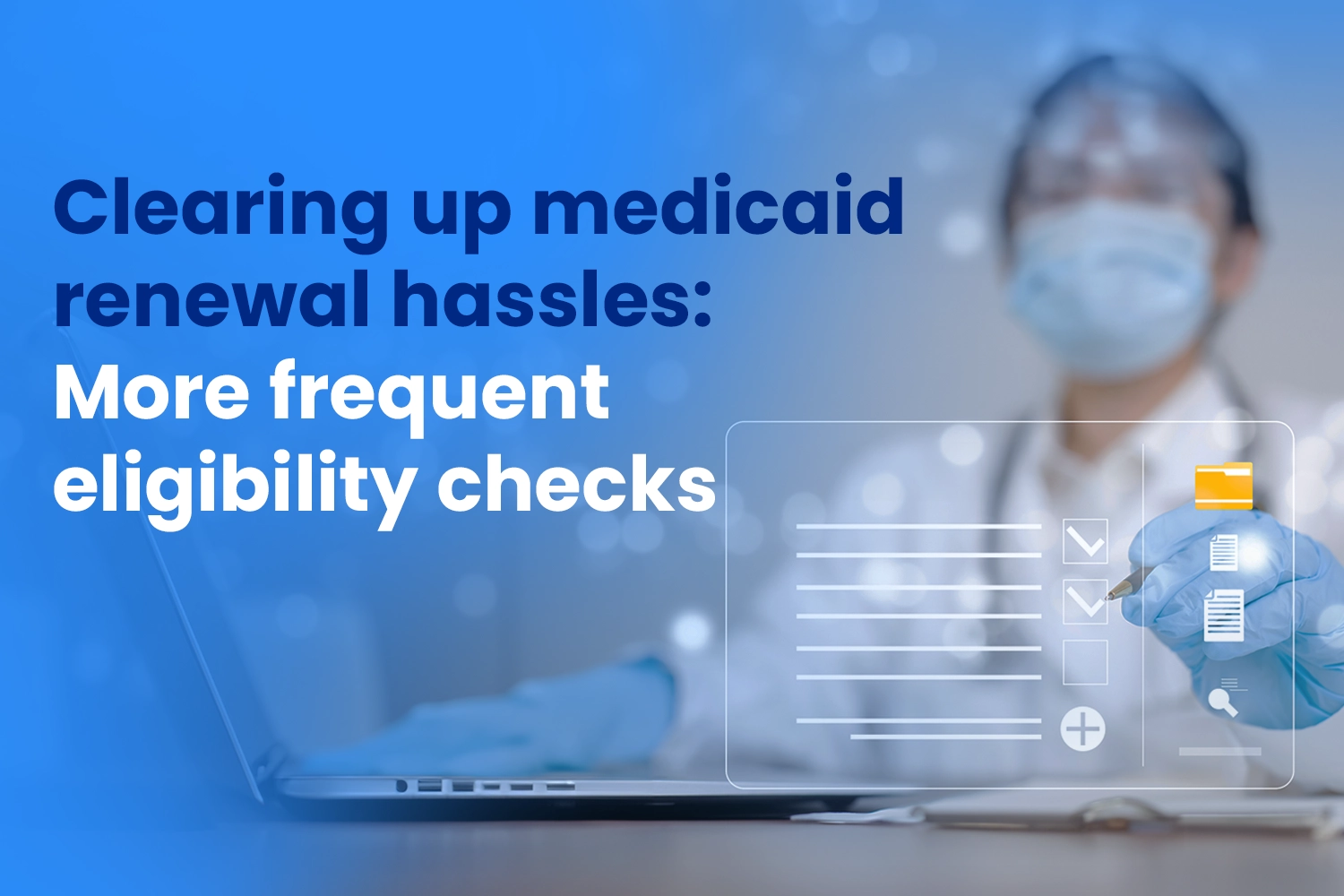 Clearing Up Medicaid Renewal Hassles: More Frequent Eligibility Checks